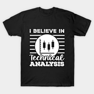 I believe in Technical Analysis T-Shirt